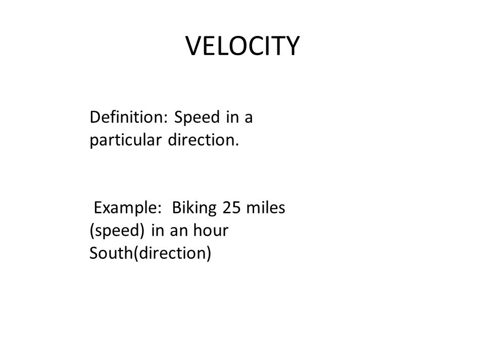 VELOCITY Definition: Speed in a particular direction.