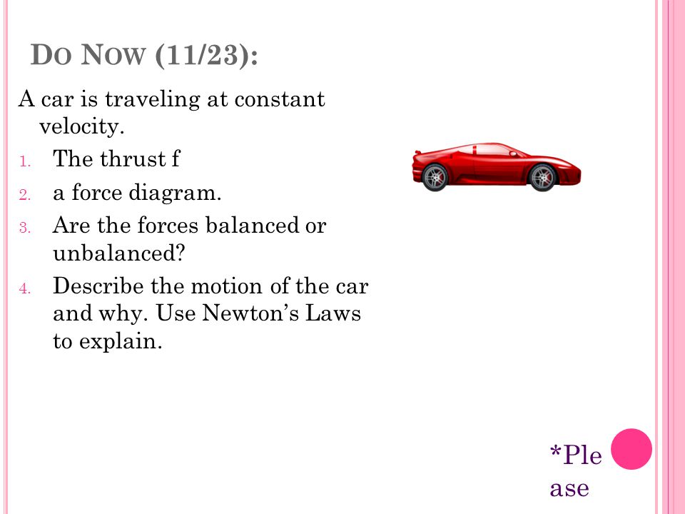 D O N OW (11/23): A car is traveling at constant velocity.