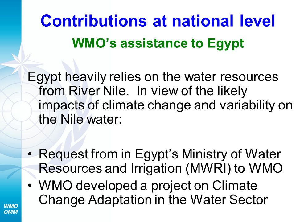 Contributions at national level WMO’s assistance to Egypt Egypt heavily relies on the water resources from River Nile.