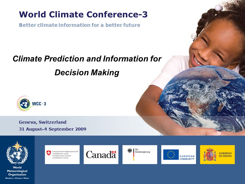 World Climate Conference-3 Better climate information for a better future Climate Prediction and Information for Decision Making Geneva, Switzerland 31 August – 4 September 2009