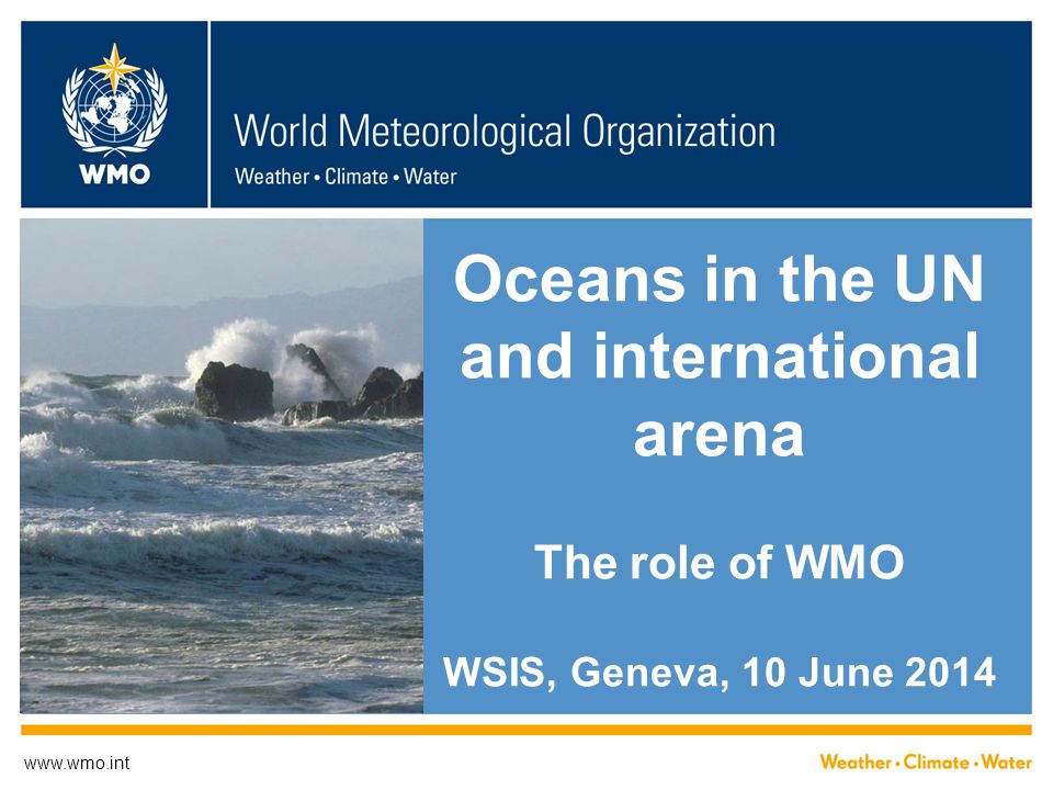 Oceans in the UN and international arena The role of WMO WSIS, Geneva, 10 June