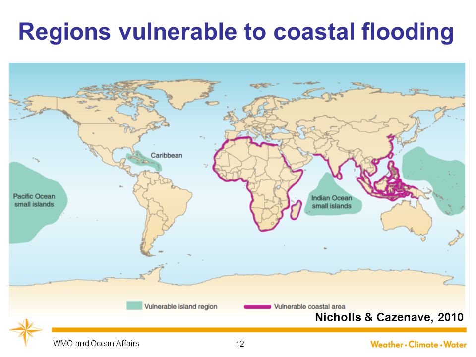 Regions vulnerable to coastal flooding Nicholls & Cazenave, 2010 WMO and Ocean Affairs 12