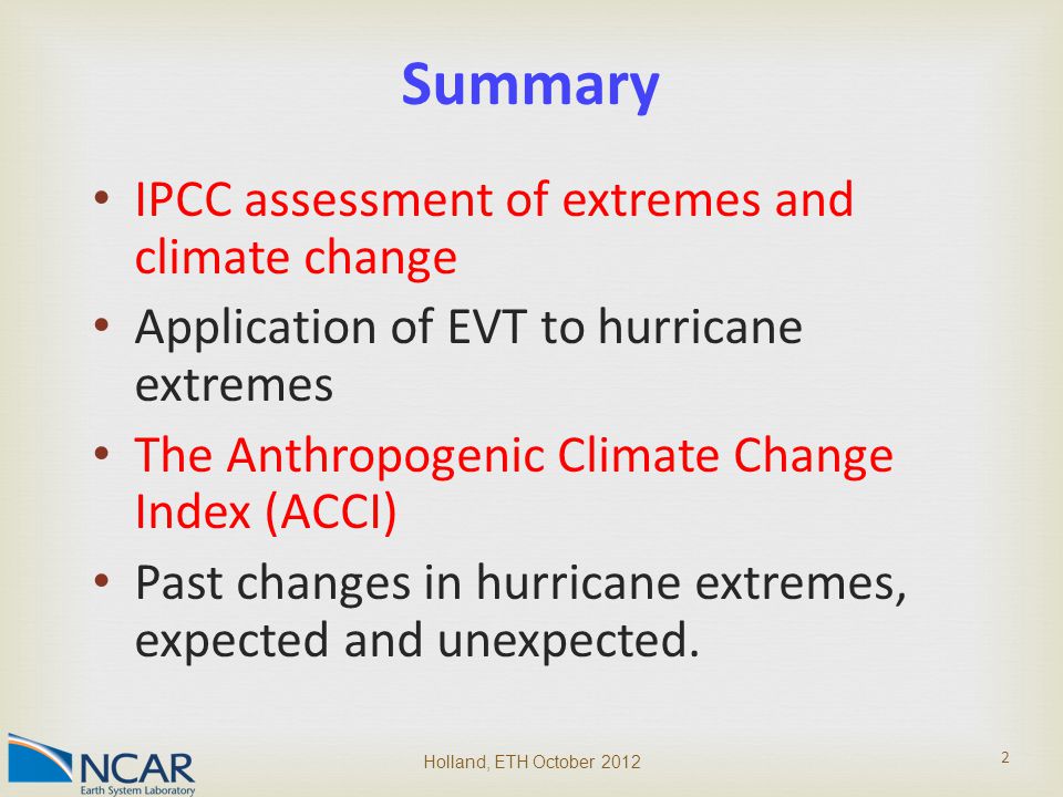 IPCC assessment of extremes and climate change Application of EVT to hurricane extremes The Anthropogenic Climate Change Index (ACCI) Past changes in hurricane extremes, expected and unexpected.