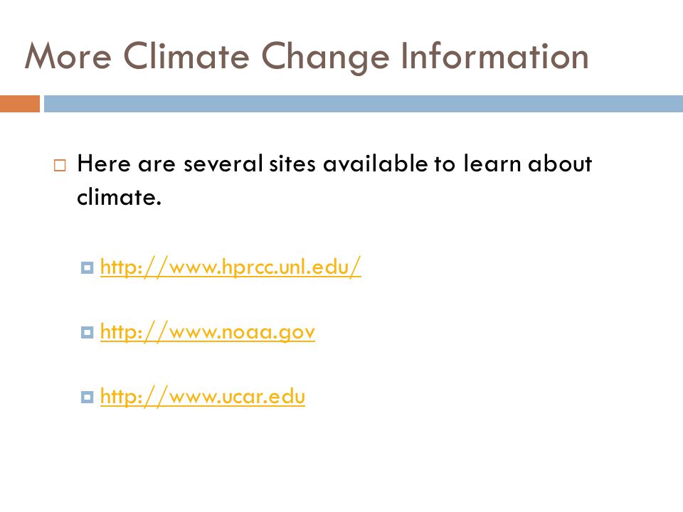 More Climate Change Information  Here are several sites available to learn about climate.