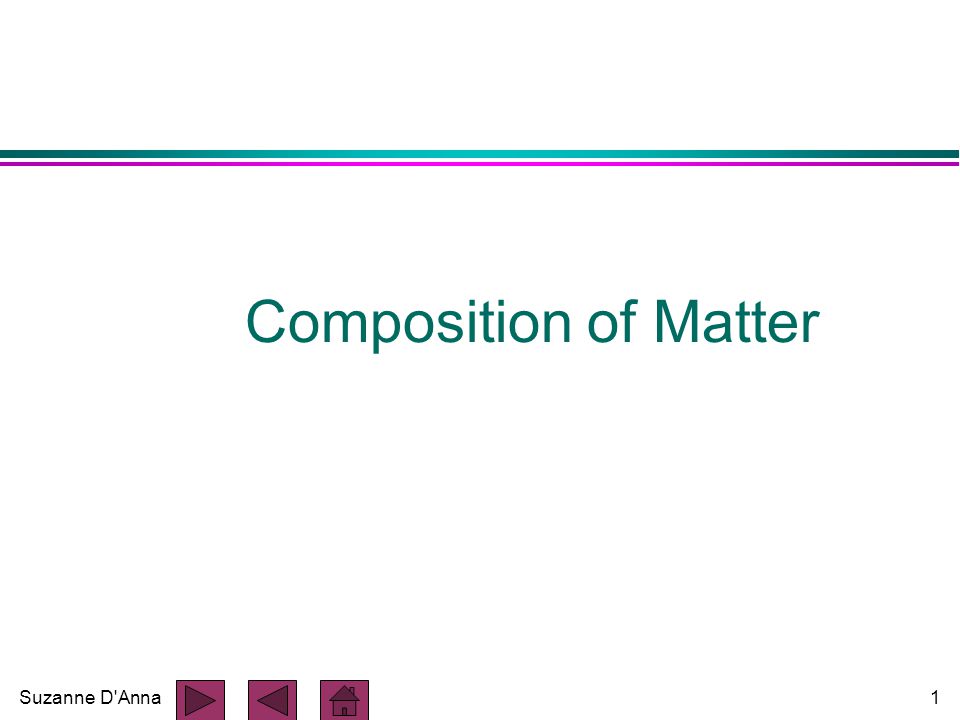 Suzanne D Anna1 Composition of Matter
