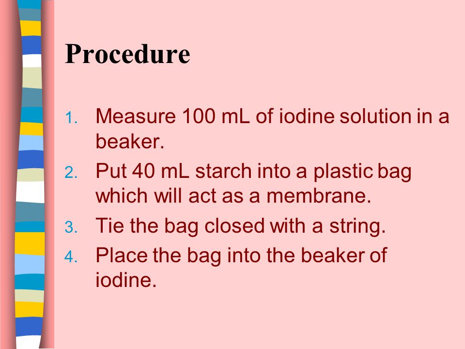 Hypothesis If iodine and starch are placed on opposite sides of a membrane, then the membrane will be selectively permeable by______________________________
