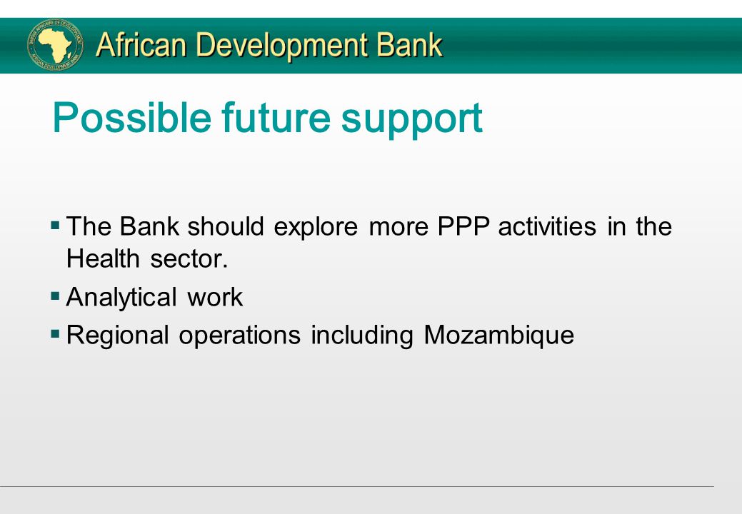 Possible future support  The Bank should explore more PPP activities in the Health sector.