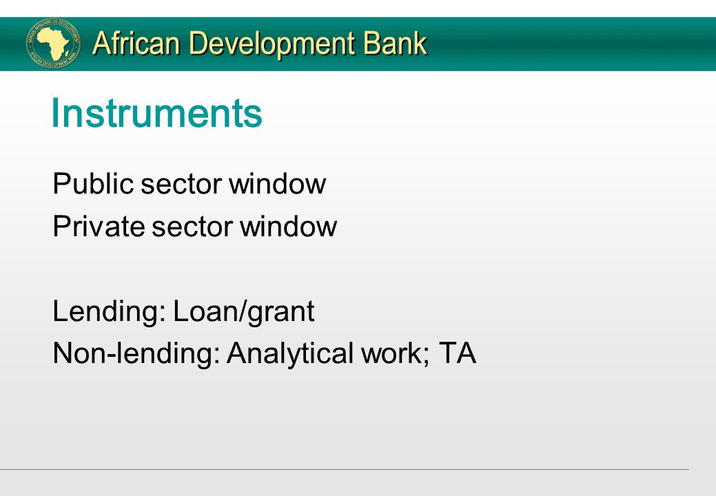 Instruments Public sector window Private sector window Lending: Loan/grant Non-lending: Analytical work; TA