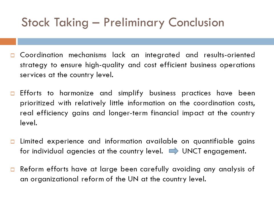 Stock Taking – Preliminary Conclusion  Coordination mechanisms lack an integrated and results-oriented strategy to ensure high-quality and cost efficient business operations services at the country level.