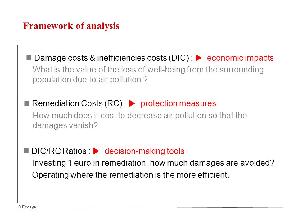 © Ecosys Damage costs & inefficiencies costs (DIC) :  economic impacts What is the value of the loss of well-being from the surrounding population due to air pollution .