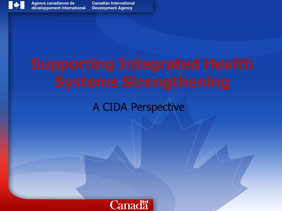 Supporting Integrated Health Systems Strengthening A CIDA Perspective