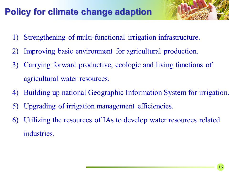 16 Policy for climate change adaption Policy for climate change adaption 1)Strengthening of multi-functional irrigation infrastructure.