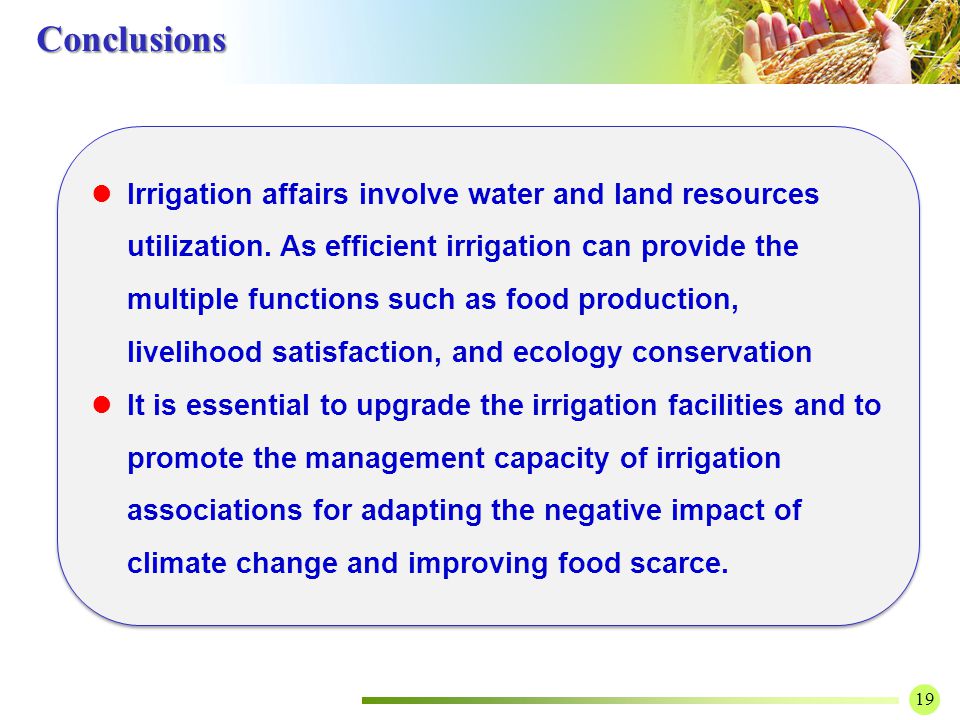 19 Conclusions Irrigation affairs involve water and land resources utilization.
