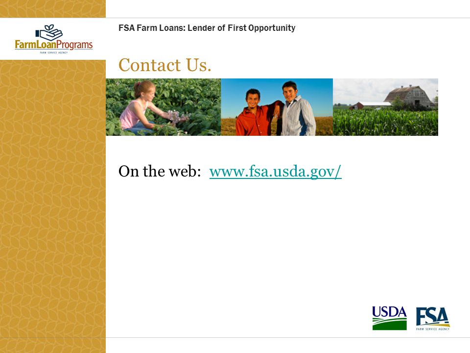 FSA Farm Loans: Lender of First Opportunity Contact Us.