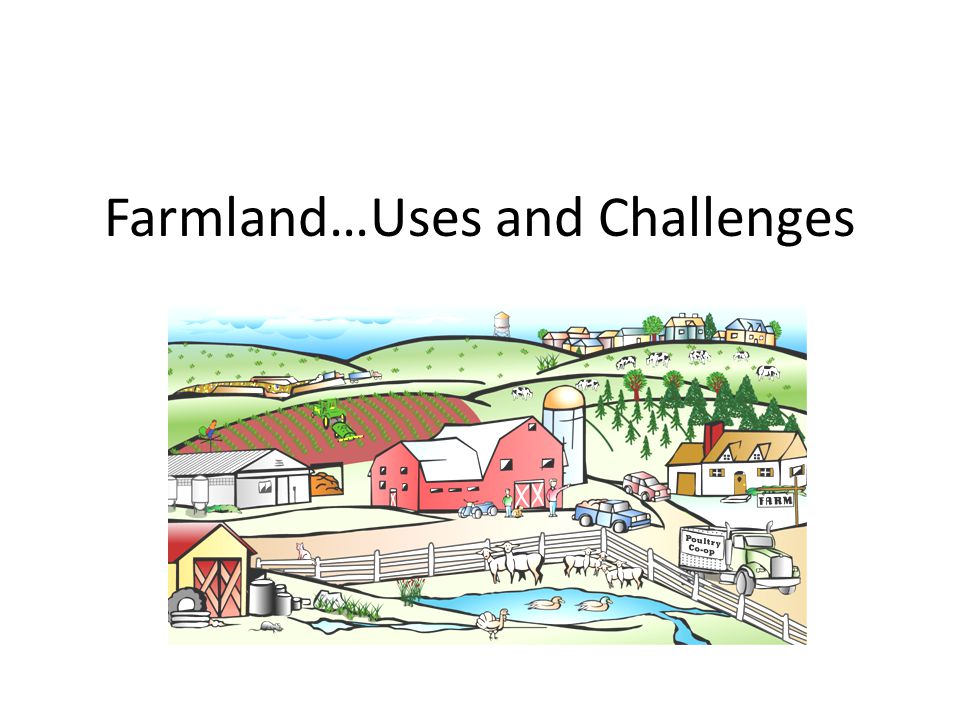 Farmland…Uses and Challenges