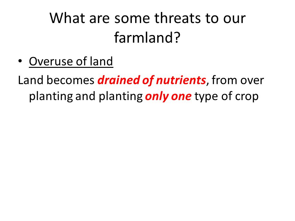 What are some threats to our farmland.