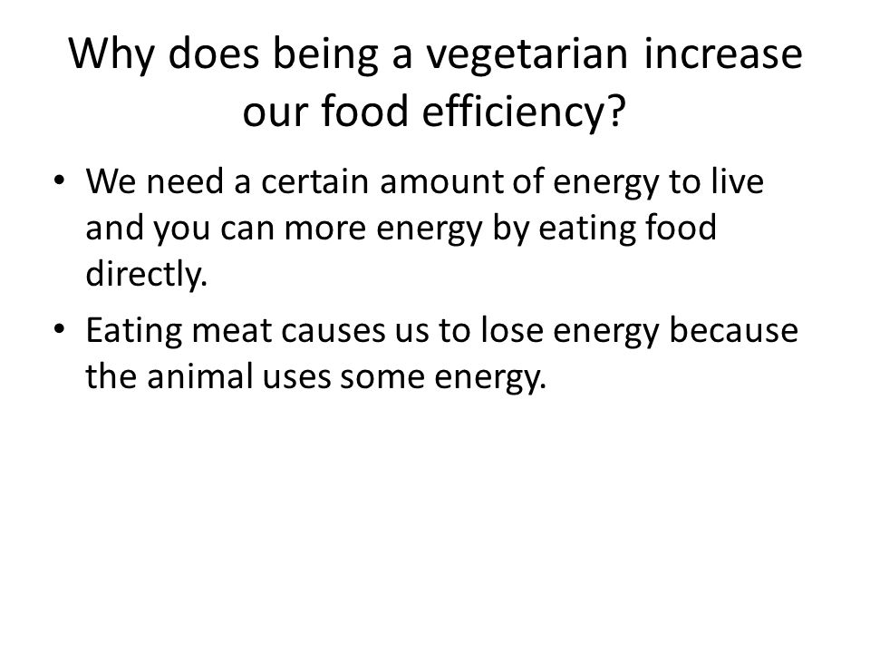 Why does being a vegetarian increase our food efficiency.