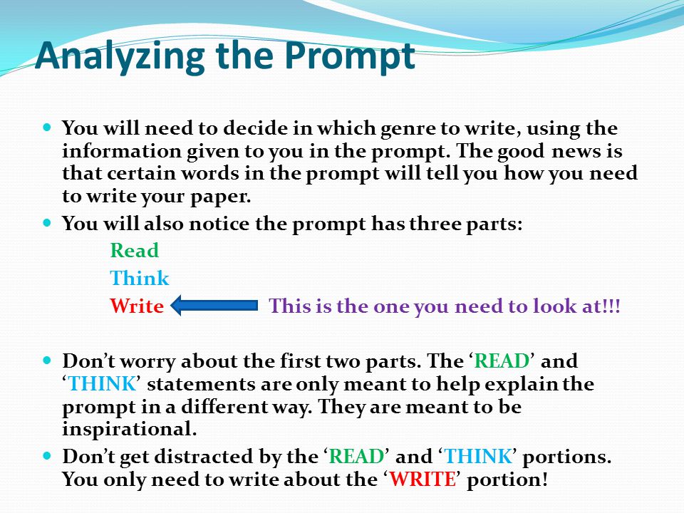 Analyzing the Prompt You will need to decide in which genre to write, using the information given to you in the prompt.