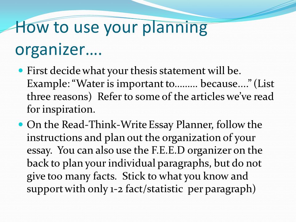 How to use your planning organizer…. First decide what your thesis statement will be.