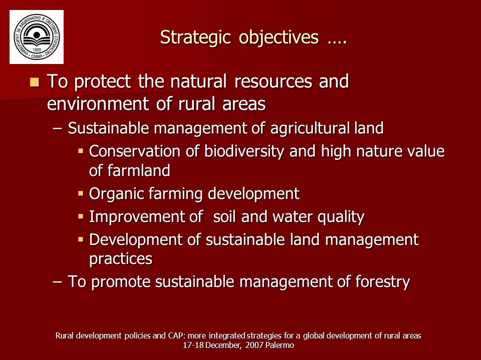 Rural development policies and CAP: more integrated strategies for a global development of rural areas December, 2007 Palermo Strategic objectives ….