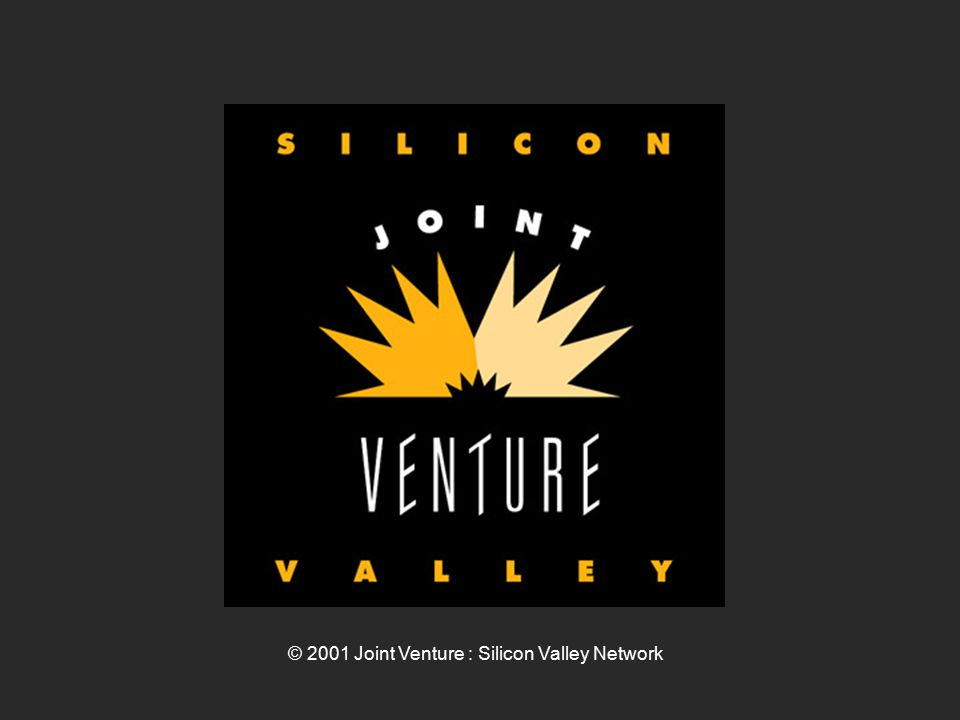 © 2001 Joint Venture : Silicon Valley Network