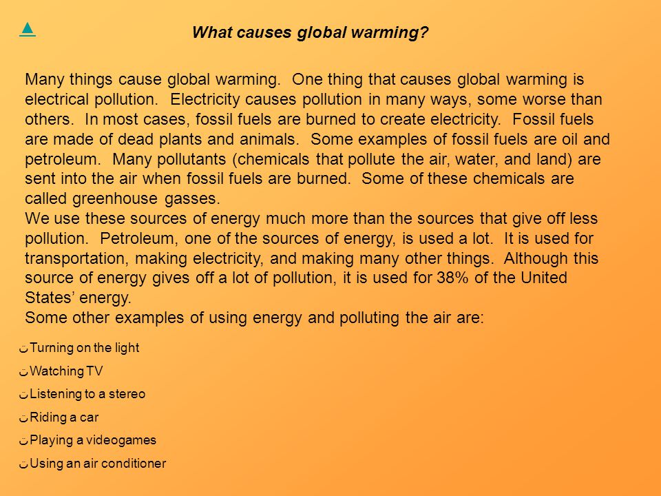 Many things cause global warming. One thing that causes global warming is electrical pollution.