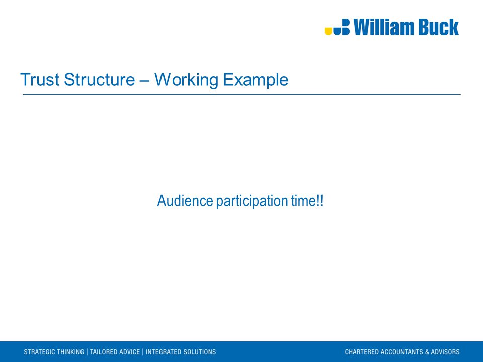 Trust Structure – Working Example Audience participation time!!