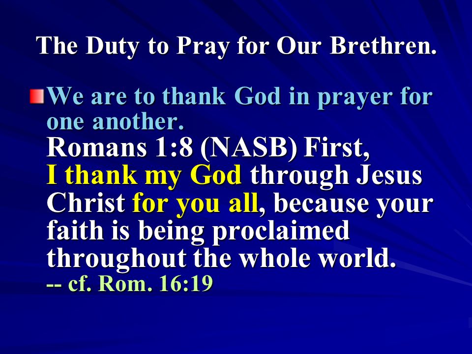 The Duty to Pray for Our Brethren. We are to thank God in prayer for one another.