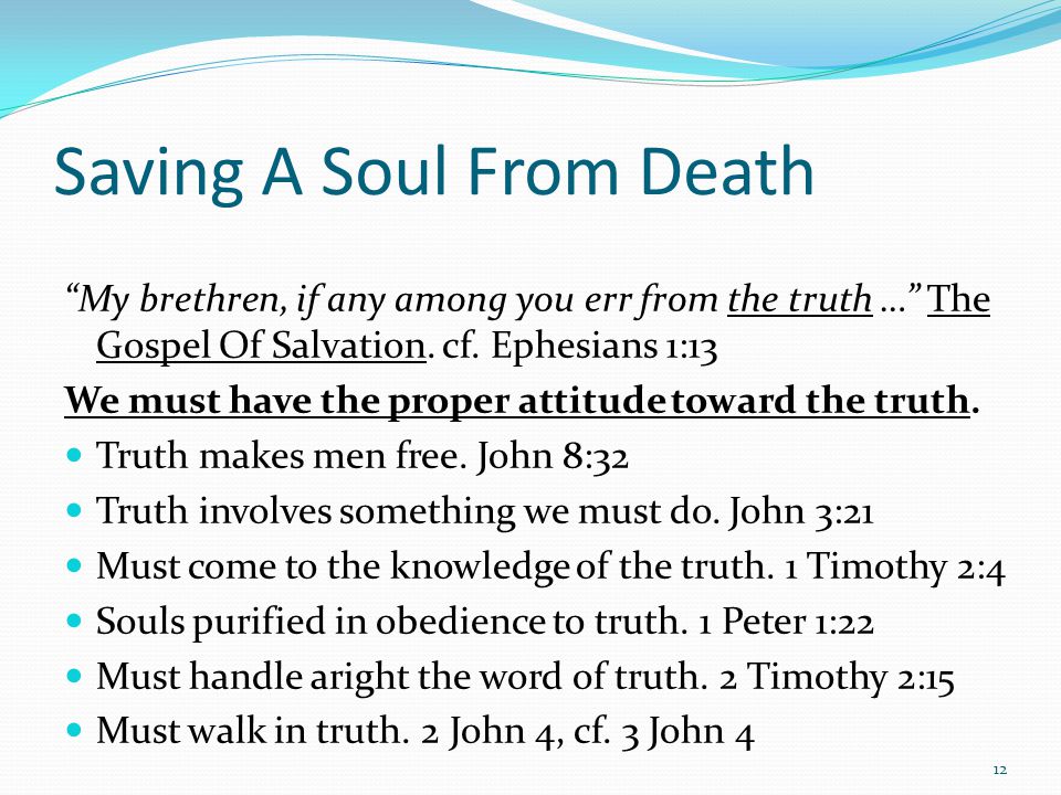 Saving A Soul From Death My brethren, if any among you err from the truth … The Gospel Of Salvation.