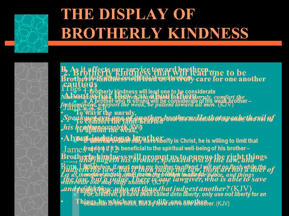 THE DISPLAY OF BROTHERLY KINDNESS  A. As it affects our attitude toward brethren...