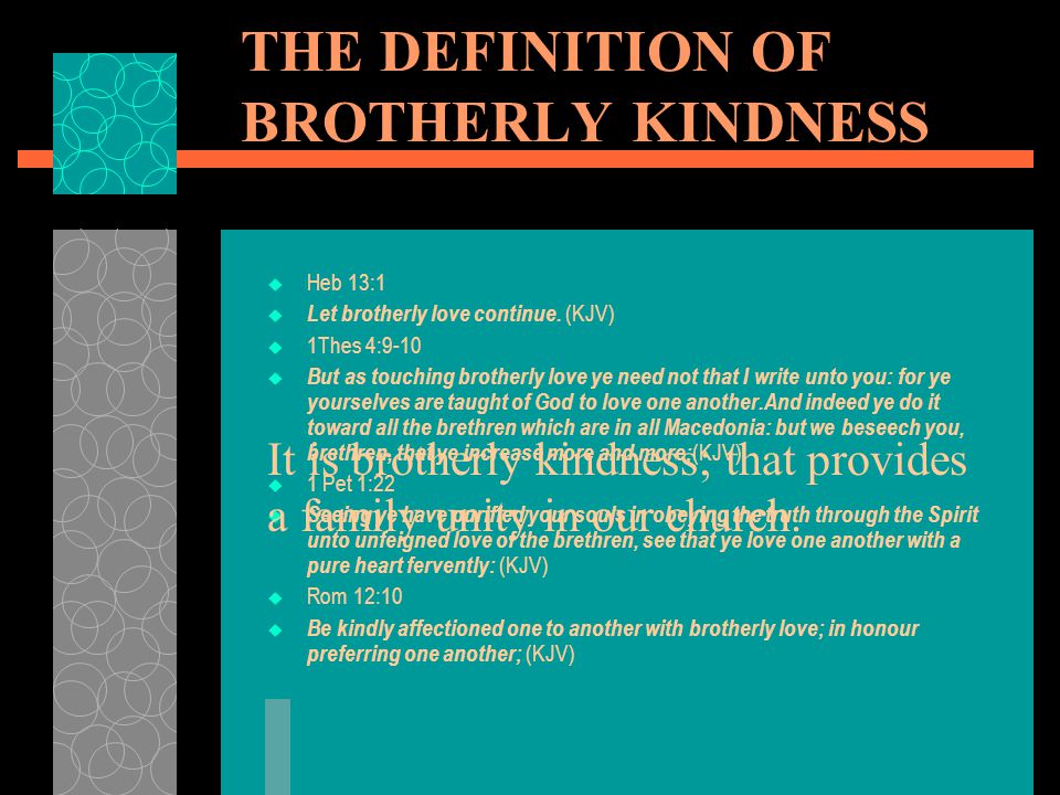 THE DEFINITION OF BROTHERLY KINDNESS  Heb 13:1  Let brotherly love continue.