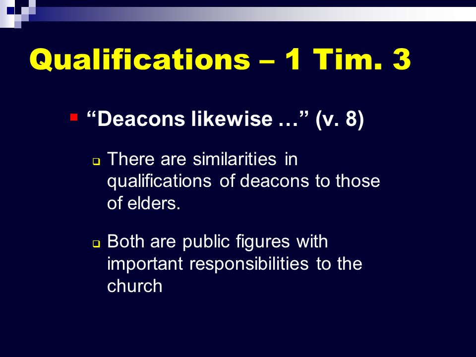 Qualifications – 1 Tim. 3   Deacons likewise … (v.