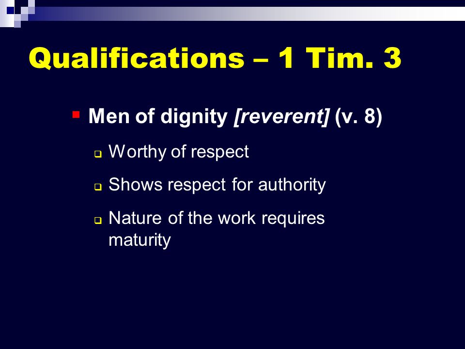 Qualifications – 1 Tim. 3   Men of dignity [reverent] (v.
