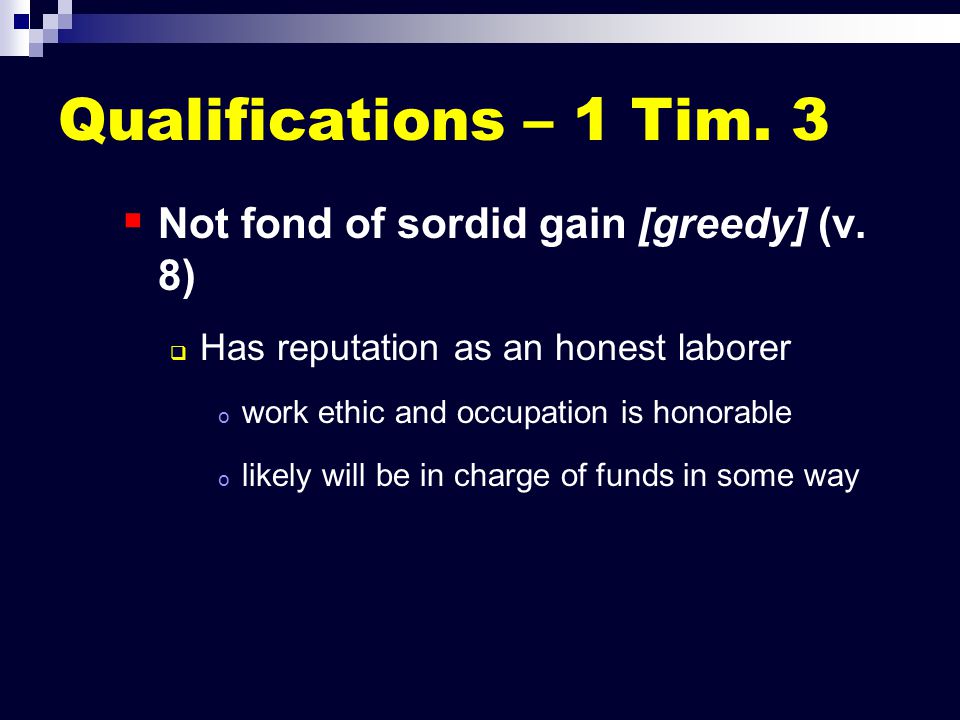 Qualifications – 1 Tim. 3   Not fond of sordid gain [greedy] (v.
