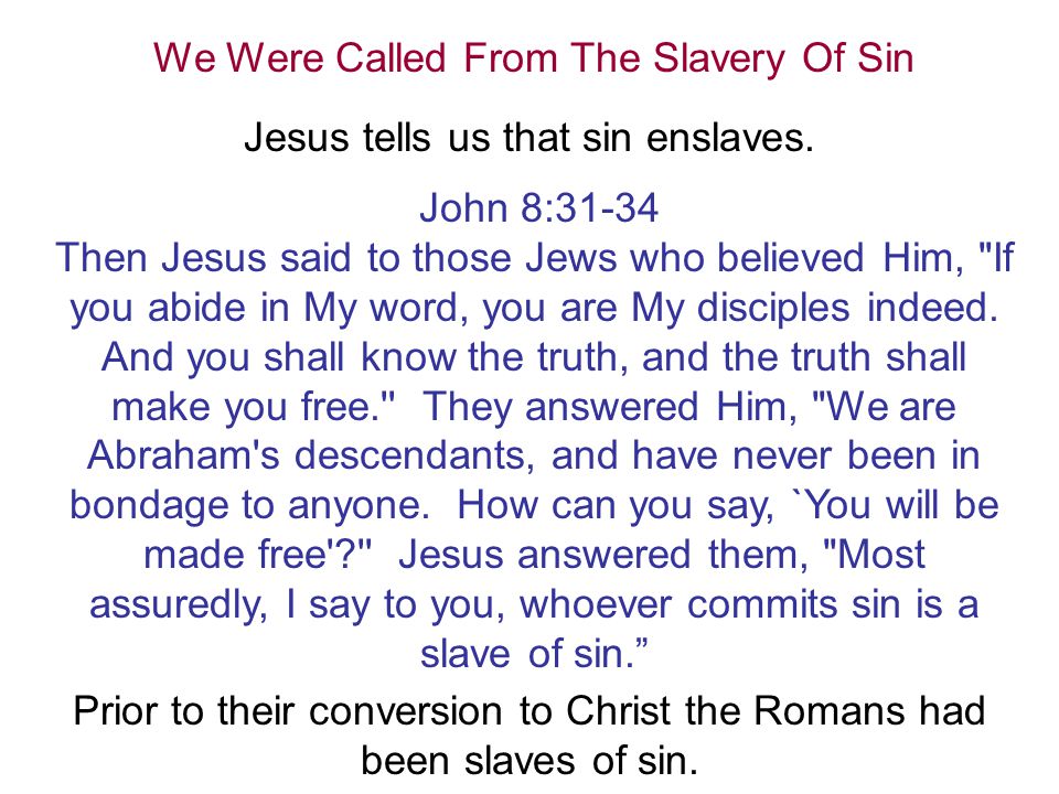 We Were Called From The Slavery Of Sin Jesus tells us that sin enslaves.