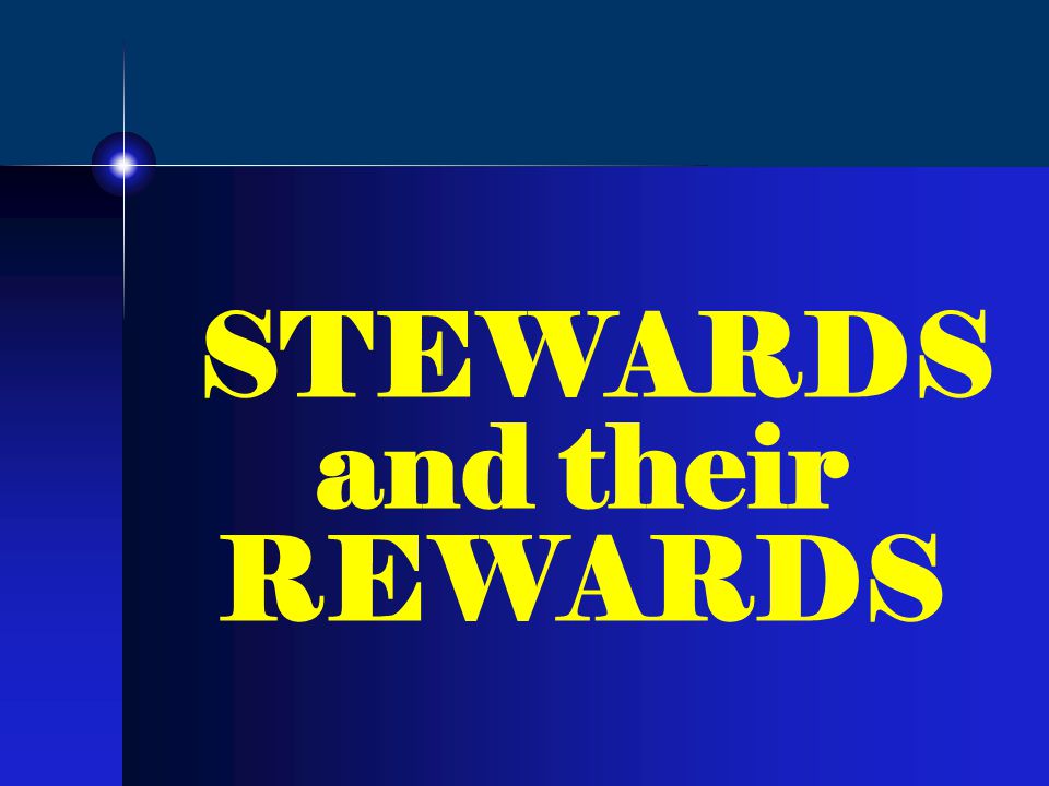 STEWARDS and their REWARDS