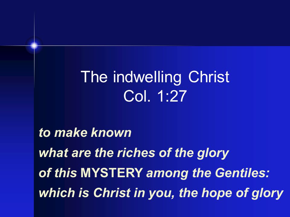 The indwelling Christ Col.