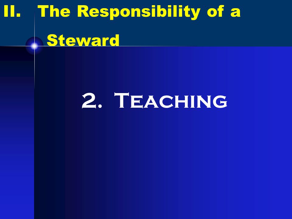 II. The Responsibility of a Steward 2. Teaching