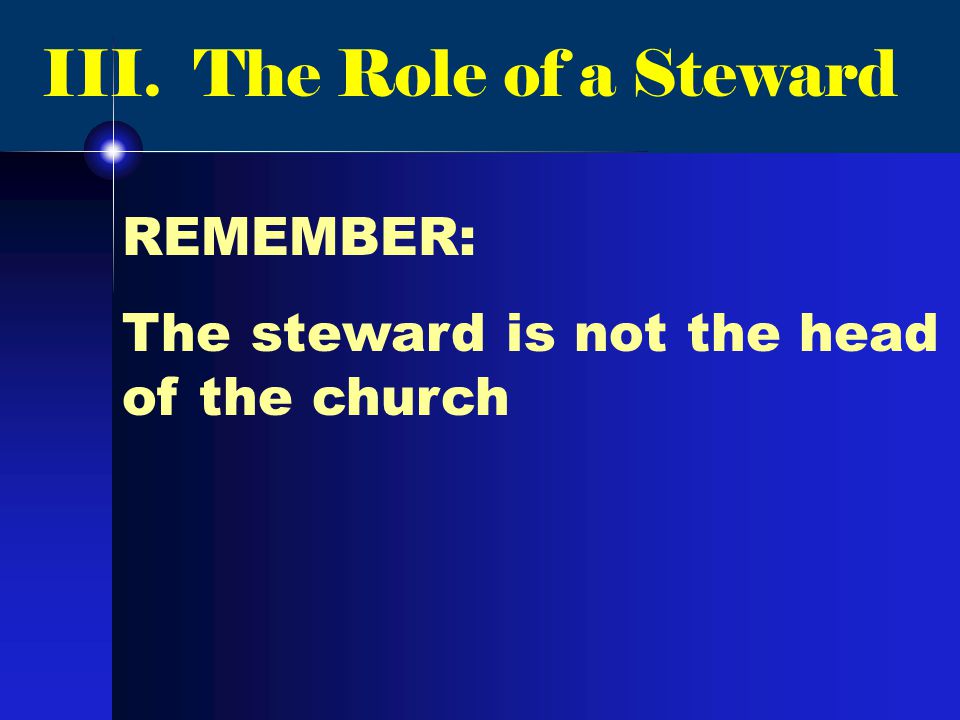 REMEMBER: The steward is not the head of the church