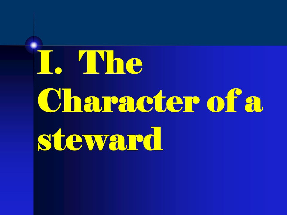 I. The Character of a steward