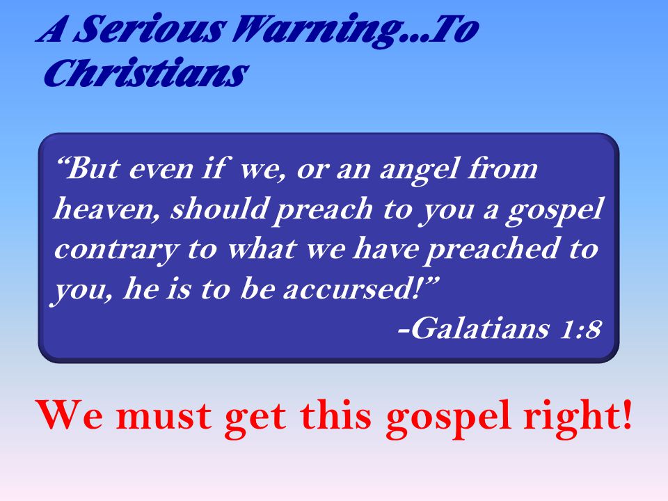 A Serious Warning…To Christians We must get this gospel right.