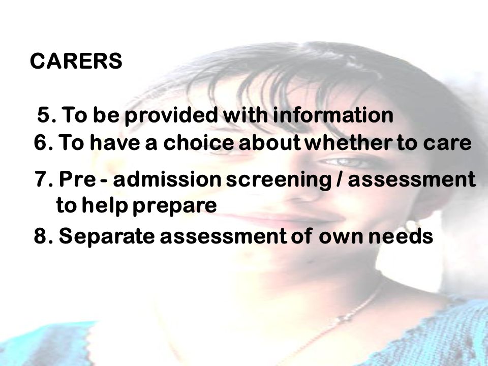 CARERS 5. To be provided with information 6. To have a choice about whether to care 7.