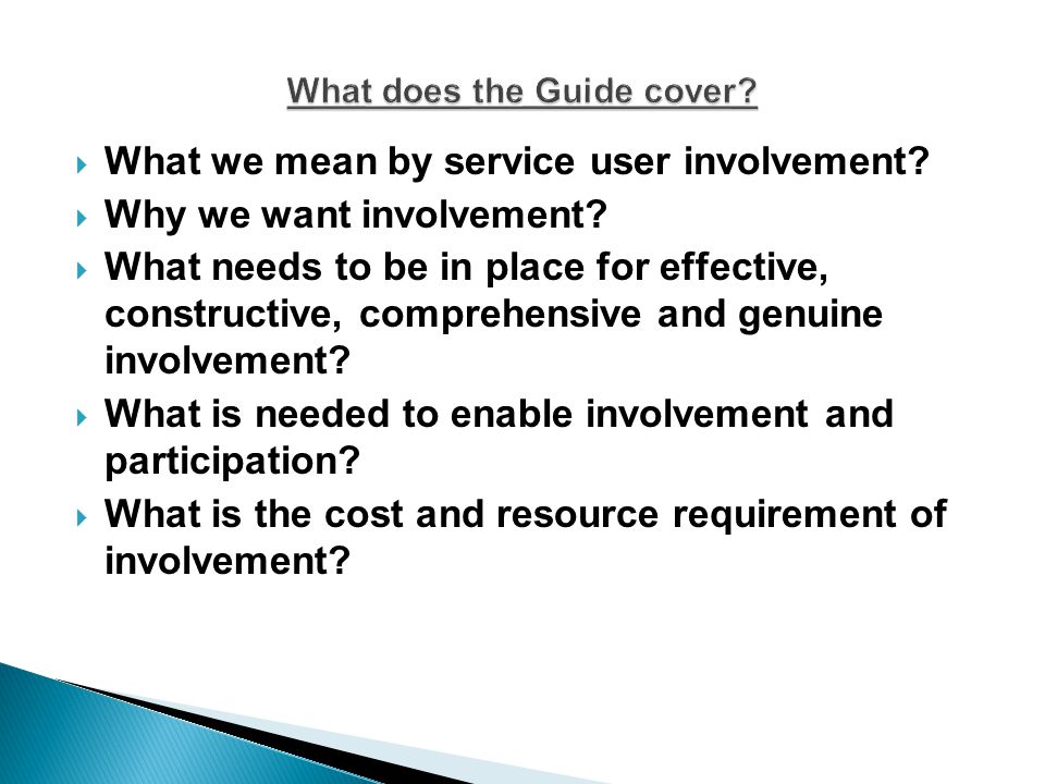 What we mean by service user involvement.  Why we want involvement.