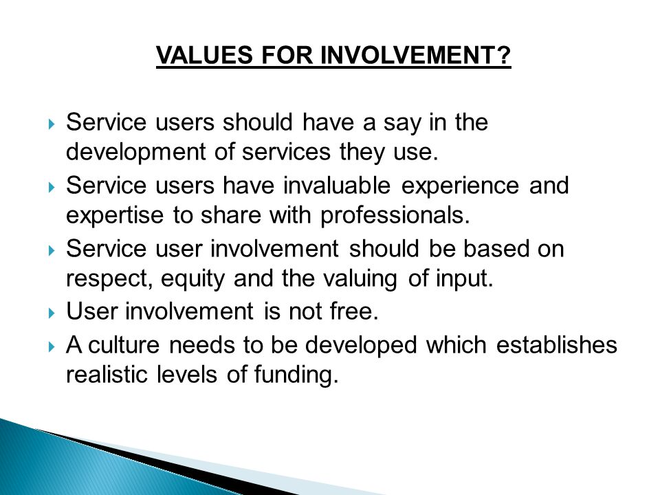 VALUES FOR INVOLVEMENT.  Service users should have a say in the development of services they use.