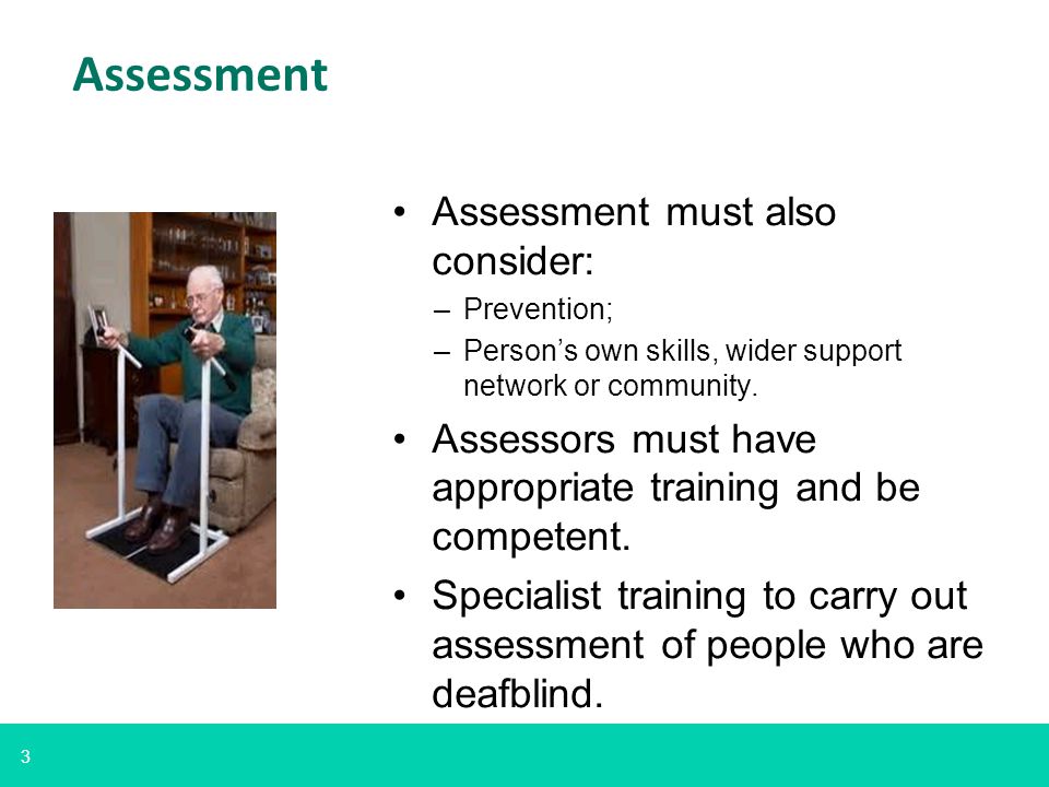 3 Assessment Assessment must also consider: –Prevention; –Person’s own skills, wider support network or community.