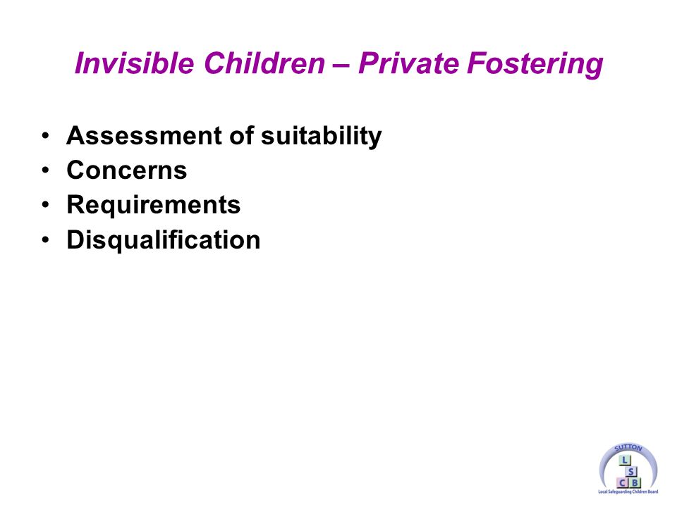 Assessment of suitability Concerns Requirements Disqualification Invisible Children – Private Fostering