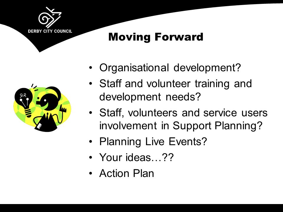 Moving Forward Organisational development. Staff and volunteer training and development needs.