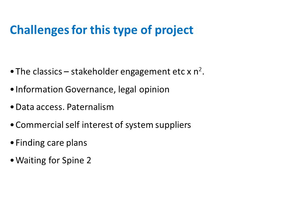 The classics – stakeholder engagement etc x n 2. Information Governance, legal opinion Data access.