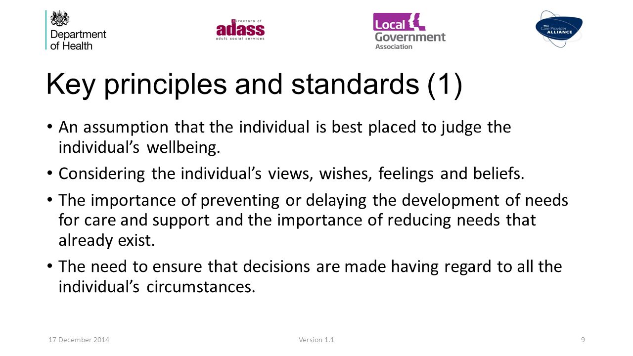 Key principles and standards (1) An assumption that the individual is best placed to judge the individual’s wellbeing.