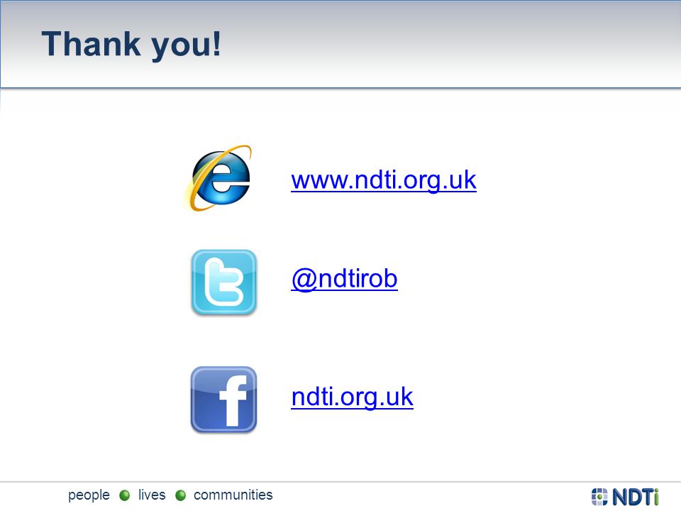 people lives communities Thank you! ndti.org.uk